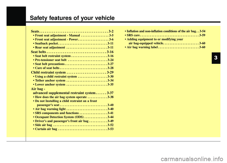 KIA SOUL 2015 Owners Manual Safety features of your vehicle
Seats . . . . . . . . . . . . . . . . . . . . . . . . . . . . . . . . . . . . \
. . 3-2
• Front seat adjustment - Manual . . . . . . . . . . . . . . . . . 3-5
• Fr KIA SOUL 2015 Owners Manual Safety features of your vehicle
Seats . . . . . . . . . . . . . . . . . . . . . . . . . . . . . . . . . . . . \
. . 3-2
• Front seat adjustment - Manual . . . . . . . . . . . . . . . . . 3-5
• Fr