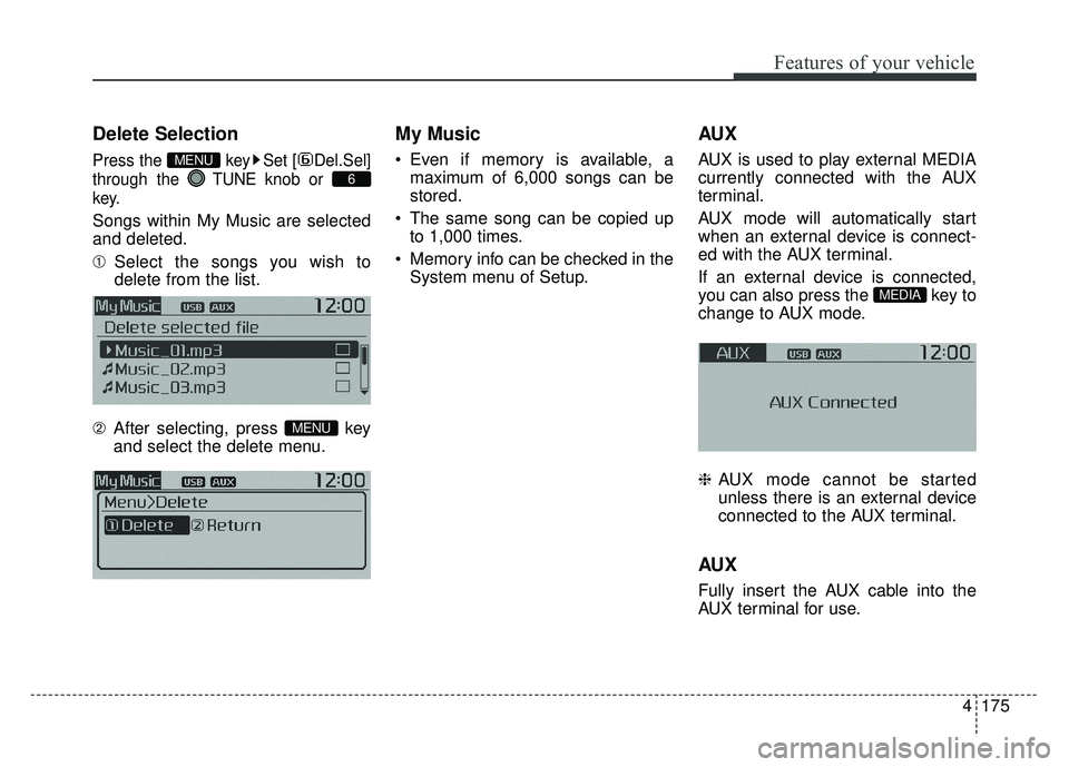 KIA SOUL 2015  Owners Manual 4175
Features of your vehicle
Delete Selection
Press the  key Set [ Del.Sel]
through the TUNEknob or 
key.
Songs within My Music are selected
and deleted.
➀ Select the songs you wish to
delete from 