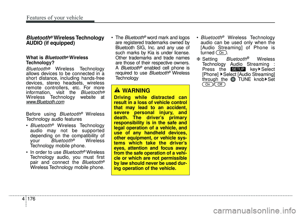 KIA SOUL 2015  Owners Manual Features of your vehicle
176
4
Bluetooth®Wireless Technology
AUDIO (if equipped) 
What is Bluetooth®Wireless
Technology
?
Bluetooth®Wireless Technology
allows devices to be connected in a
short dis