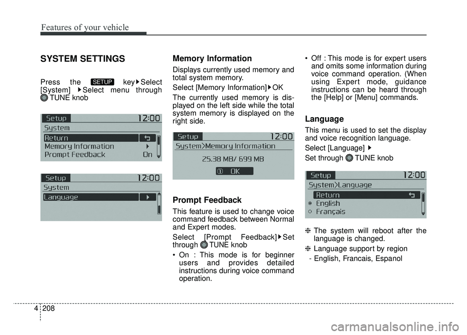 KIA SOUL 2015  Owners Manual Features of your vehicle
208
4
SYSTEM SETTINGS
Press the  key Select
[System]  Select menu through 
TUNE knob
Memory Information
Displays currently used memory and
total system memory.
Select [Memory 