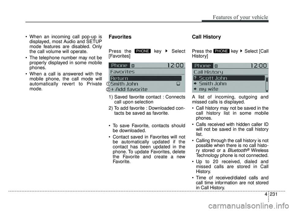 KIA SOUL 2015 Owners Manual 4231
Features of your vehicle
When an incoming call pop-up isdisplayed, most Audio and SETUP
mode features are disabled. Only
the call volume will operate.
The telephone number may not be properly d KIA SOUL 2015 Owners Manual 4231
Features of your vehicle
When an incoming call pop-up isdisplayed, most Audio and SETUP
mode features are disabled. Only
the call volume will operate.
The telephone number may not be properly d