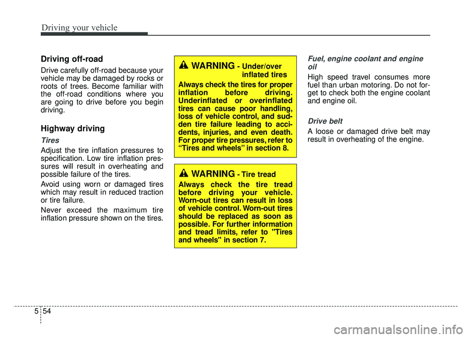 KIA SOUL 2015 Owners Manual Driving your vehicle
54
5
Driving off-road
Drive carefully off-road because your
vehicle may be damaged by rocks or
roots of trees. Become familiar with
the off-road conditions where you
are going t KIA SOUL 2015 Owners Manual Driving your vehicle
54
5
Driving off-road
Drive carefully off-road because your
vehicle may be damaged by rocks or
roots of trees. Become familiar with
the off-road conditions where you
are going t