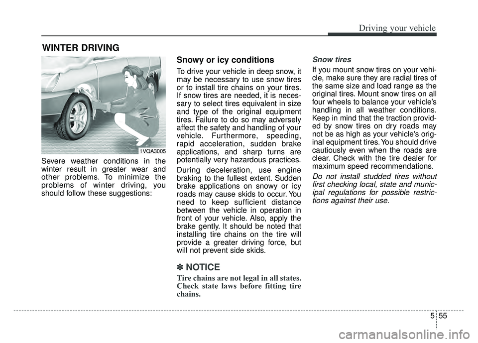 KIA SOUL 2015 Owners Manual 555
Driving your vehicle
Severe weather conditions in the
winter result in greater wear and
other problems. To minimize the
problems of winter driving, you
should follow these suggestions:
Snowy or ic KIA SOUL 2015 Owners Manual 555
Driving your vehicle
Severe weather conditions in the
winter result in greater wear and
other problems. To minimize the
problems of winter driving, you
should follow these suggestions:
Snowy or ic