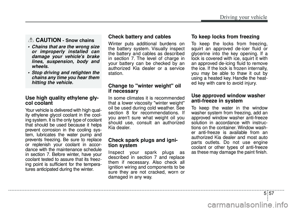 KIA SOUL 2015 Owners Manual 557
Driving your vehicle
Use high quality ethylene gly-
col coolant
Your vehicle is delivered with high qual-
ity ethylene glycol coolant in the cool-
ing system. It is the only type of coolant
that s KIA SOUL 2015 Owners Manual 557
Driving your vehicle
Use high quality ethylene gly-
col coolant
Your vehicle is delivered with high qual-
ity ethylene glycol coolant in the cool-
ing system. It is the only type of coolant
that s