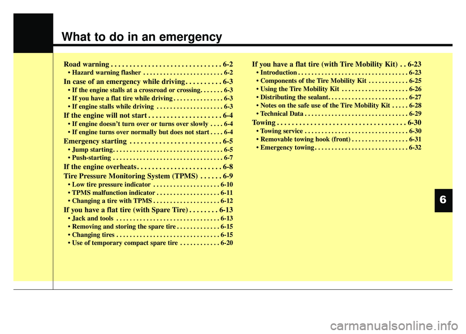 KIA SOUL 2015  Owners Manual What to do in an emergency
Road warning . . . . . . . . . . . . . . . . . . . . . . . . . . . . . . 6-2
• Hazard warning flasher . . . . . . . . . . . . . . . . . . . . . . . . 6-2
In case of an eme