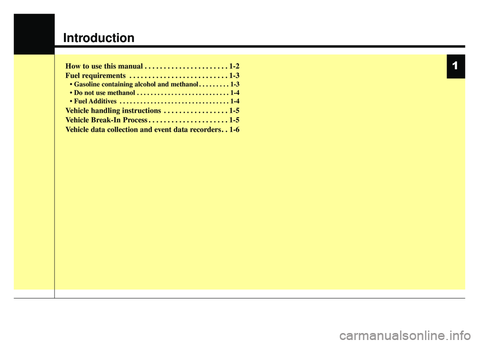 KIA SOUL 2015  Owners Manual Introduction
How to use this manual . . . . . . . . . . . . . . . . . . . . . . 1-2
Fuel requirements . . . . . . . . . . . . . . . . . . . . . . . . . . 1-3
• Gasoline containing alcohol and methan