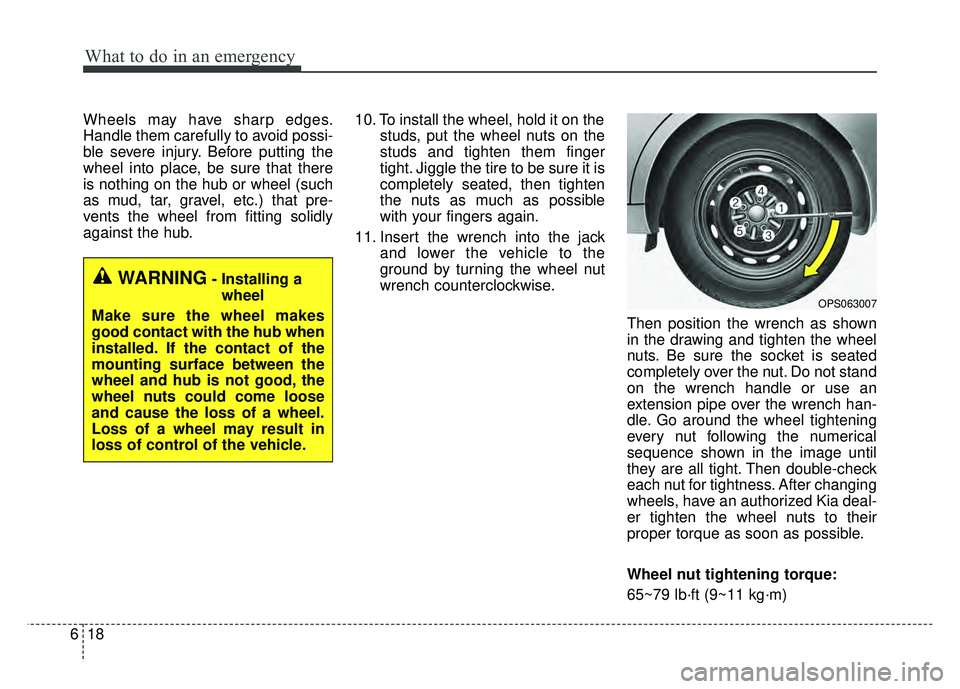 KIA SOUL 2015 Owners Manual What to do in an emergency
18
6
Wheels may have sharp edges.
Handle them carefully to avoid possi-
ble severe injury. Before putting the
wheel into place, be sure that there
is nothing on the hub or w KIA SOUL 2015 Owners Manual What to do in an emergency
18
6
Wheels may have sharp edges.
Handle them carefully to avoid possi-
ble severe injury. Before putting the
wheel into place, be sure that there
is nothing on the hub or w