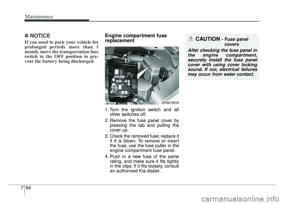 KIA SOUL 2015 Owners Manual Maintenance
64
7
✽
✽
NOTICE
If you need to park your vehicle for
prolonged periods more than 1
month, move the transportation fuse
switch to the OFF position to pre-
vent the battery being dischar KIA SOUL 2015 Owners Manual Maintenance
64
7
✽
✽
NOTICE
If you need to park your vehicle for
prolonged periods more than 1
month, move the transportation fuse
switch to the OFF position to pre-
vent the battery being dischar
