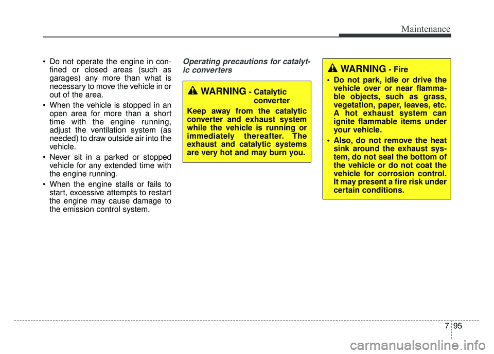 KIA SOUL 2015 Owners Manual 795
Maintenance
Do not operate the engine in con-fined or closed areas (such as
garages) any more than what is
necessary to move the vehicle in or
out of the area.
When the vehicle is stopped in an KIA SOUL 2015 Owners Manual 795
Maintenance
Do not operate the engine in con-fined or closed areas (such as
garages) any more than what is
necessary to move the vehicle in or
out of the area.
When the vehicle is stopped in an