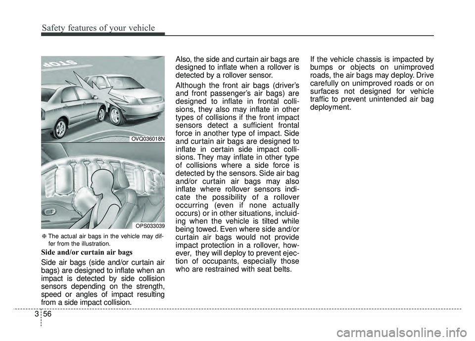 KIA SOUL 2015  Owners Manual Safety features of your vehicle
56
3
Side and/or curtain air bags
Side air bags (side and/or curtain air
bags) are designed to inflate when an
impact is detected by side collision
sensors depending on