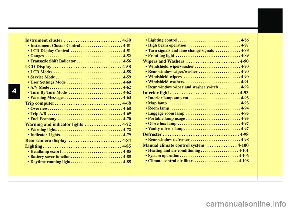 KIA SOUL 2015  Owners Manual Instrument cluster . . . . . . . . . . . . . . . . . . . . . . . . . 4-50
 . . . . . . . . . . . . . . . . . . . . 4-51
 . . . . . . . . . . . . . . . . . . . . . . . . . 4-51
 . . . . . . . . . . . .
