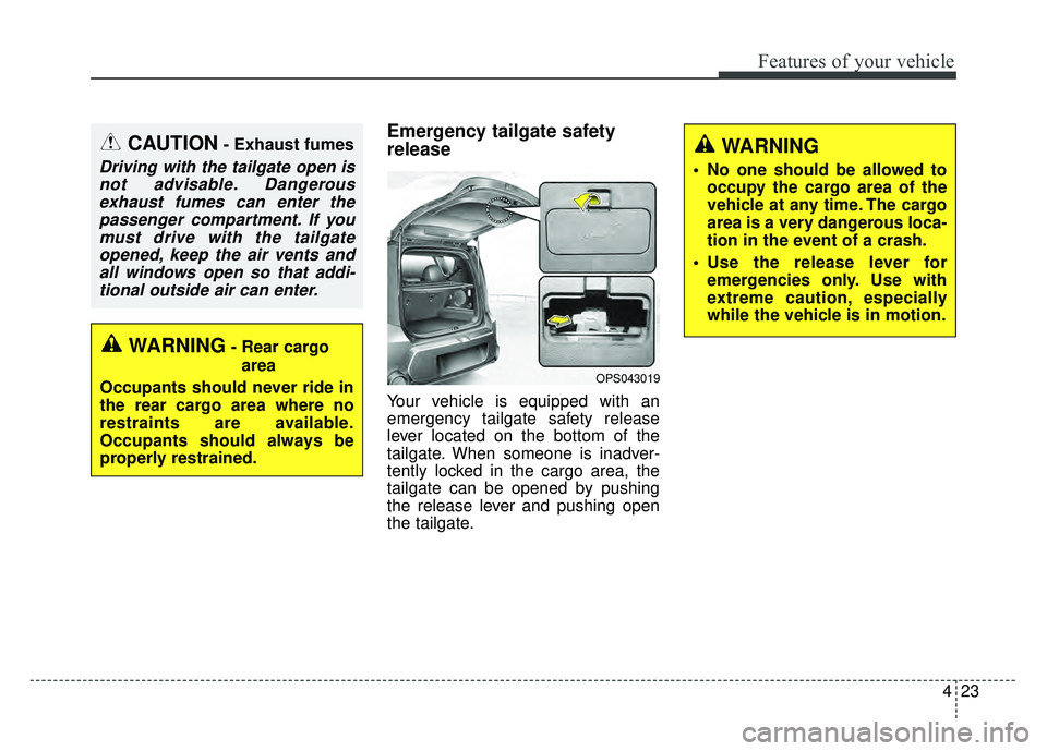 KIA SOUL 2015 Owners Manual 423
Features of your vehicle
Emergency tailgate safety
release
Your vehicle is equipped with an
emergency tailgate safety release
lever located on the bottom of the
tailgate. When someone is inadver-
KIA SOUL 2015 Owners Manual 423
Features of your vehicle
Emergency tailgate safety
release
Your vehicle is equipped with an
emergency tailgate safety release
lever located on the bottom of the
tailgate. When someone is inadver-