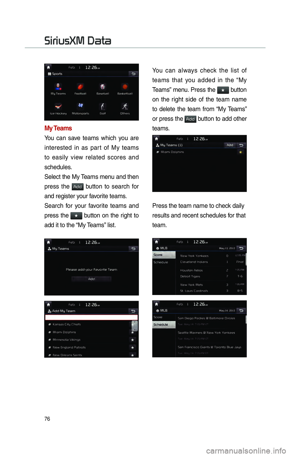 KIA SOUL 2015 Navigation System Quick Reference Guide 76
My Teams
You can save teams which you are
interested in as part of My teams
to easily view related scores and
schedules.
Select the My Teams menu and then
press the
002400470047 button to sear KIA SOUL 2015 Navigation System Quick Reference Guide 76
My Teams
You can save teams which you are
interested in as part of My teams
to easily view related scores and
schedules.
Select the My Teams menu and then
press the
002400470047 button to sear