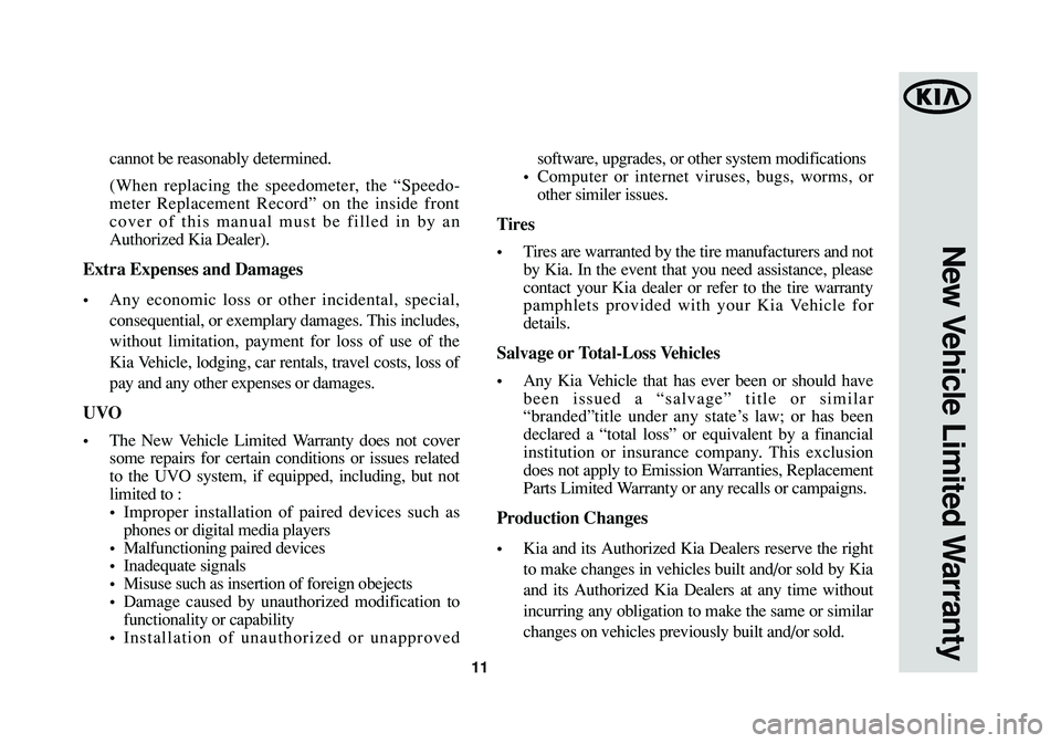 KIA SOUL 2015  Warranty and Consumer Information Guide 11
New Vehicle Limited Warranty
cannot be reasonably determined.
(When replacing the speedometer, the “Speedo-
meter Replacement Record” on the inside front
cover of this manual must be filled in 