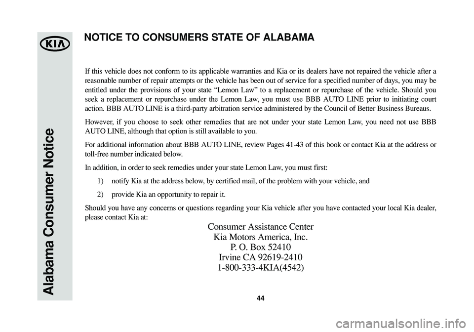 KIA SOUL 2015  Warranty and Consumer Information Guide Alabama Consumer Notice44
If this vehicle does not conform to its applicable warranties and Kia or its dealers have not repaired the vehicle after a
reasonable number of repair attempts or the vehicle