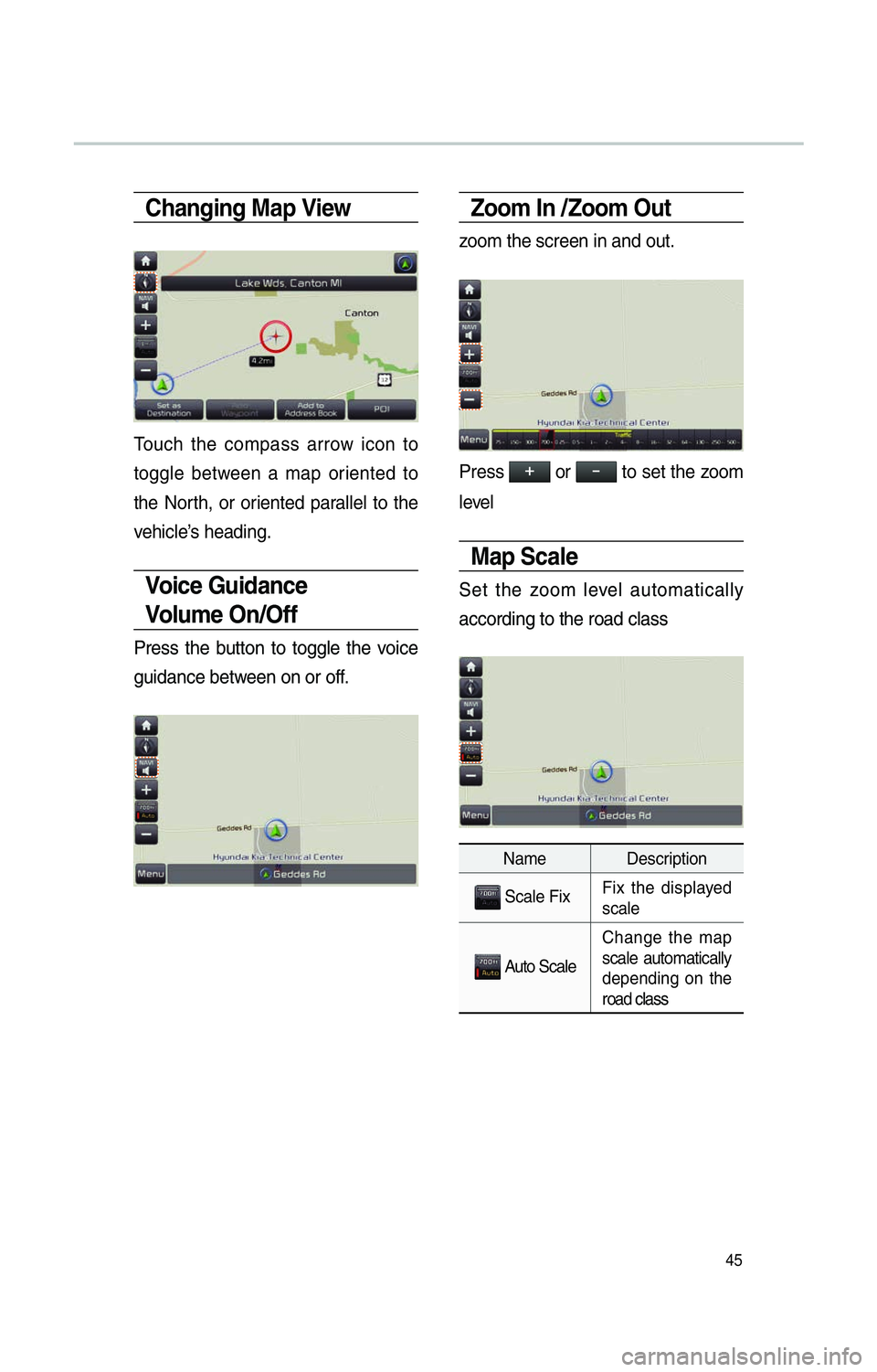 KIA SOUL 2014 Navigation System Quick Reference Guide 45
Changing Map View
Touch the compass arrow icon to
toggle between a map oriented to
the North, or oriented parallel to the
vehicle’s heading.
Voice Guidance
Volum e O n /O f f
Press the but KIA SOUL 2014 Navigation System Quick Reference Guide 45
Changing Map View
Touch the compass arrow icon to
toggle between a map oriented to
the North, or oriented parallel to the
vehicle’s heading.
Voice Guidance
Volum e O n /O f f
Press the but
