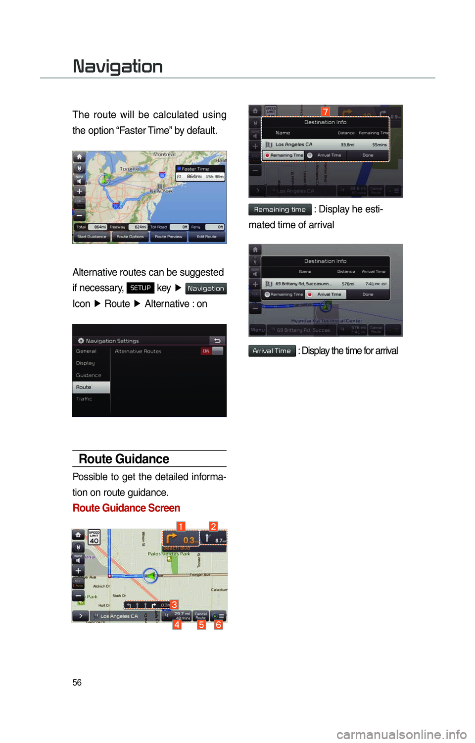 KIA SOUL 2014 Navigation System Quick Reference Guide 56
The route will be calculated using
the option “Faster Time” by default.
Alternative routes can be suggested
if necessary,
SETUP key ▶ 003100440059004C004A00440057004C00520051
Icon ▶
R KIA SOUL 2014 Navigation System Quick Reference Guide 56
The route will be calculated using
the option “Faster Time” by default.
Alternative routes can be suggested
if necessary,
SETUP key ▶ 003100440059004C004A00440057004C00520051
Icon ▶
R