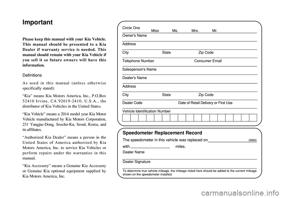 KIA SOUL 2014  Warranty and Consumer Information Guide Circle One   
Miss             Ms.             Mrs.             Mr.
Owners Name
Address
City State Zip Code
Telephone Number                                       Consumer Email
Salespersons Name
De