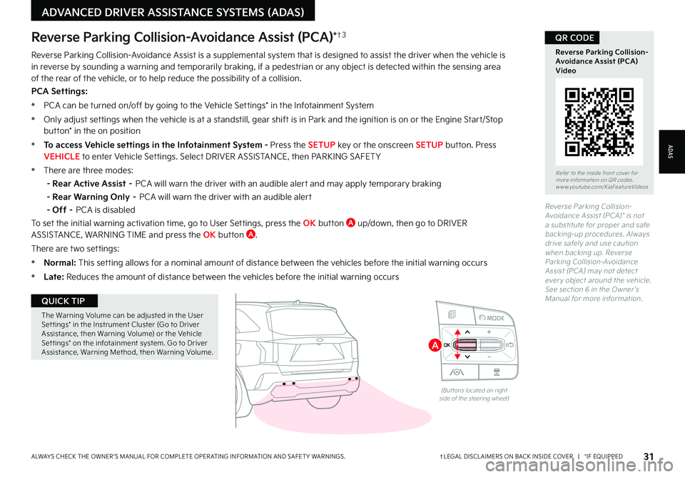 KIA SORENTO PHEV 2023 Features and Functions Guide 31†LEGAL DISCL AIMERS ON BACK INSIDE COVER | *IF EQUIPPEDALWAYS CHECK THE OWNER ’S MANUAL FOR COMPLETE OPER ATING INFORMATION AND SAFET Y WARNINGS
The Warning Volume can be adjusted in the U KIA SORENTO PHEV 2023 Features and Functions Guide 31†LEGAL DISCL AIMERS ON BACK INSIDE COVER | *IF EQUIPPEDALWAYS CHECK THE OWNER ’S MANUAL FOR COMPLETE OPER ATING INFORMATION AND SAFET Y WARNINGS
The Warning Volume can be adjusted in the U