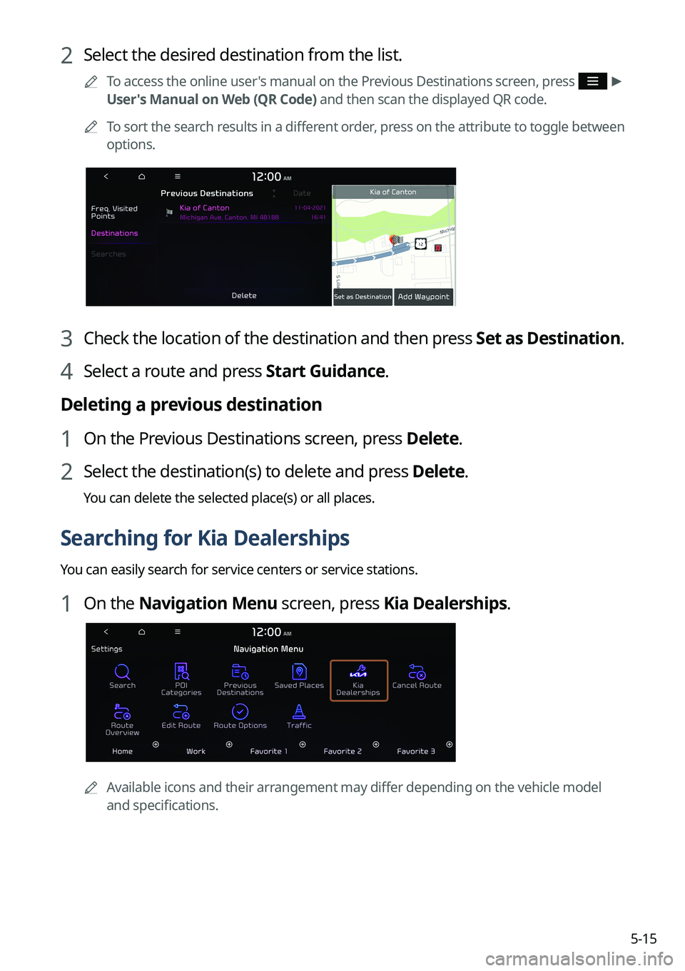 KIA SORENTO PHEV 2023 Navigation System Quick Reference Guide 5-15
2 Select the desired destination from the list.
A
To access the online user's manual on the Previous Destinations screen, press >
User's Manual on Web (QR Code) and then scan the dis KIA SORENTO PHEV 2023 Navigation System Quick Reference Guide 5-15
2 Select the desired destination from the list.
A
To access the online user's manual on the Previous Destinations screen, press >
User's Manual on Web (QR Code) and then scan the dis