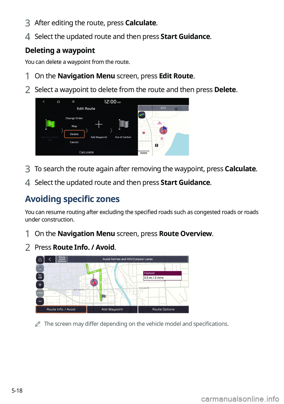 KIA SORENTO PHEV 2023 Navigation System Quick Reference Guide 5-18
3 After editing the route, press Calculate.
4 Select the updated route and then press Start Guidance.
Deleting a waypoint
You can delete a waypoint from the route.
1 On the Navigation Menu screen KIA SORENTO PHEV 2023 Navigation System Quick Reference Guide 5-18
3 After editing the route, press Calculate.
4 Select the updated route and then press Start Guidance.
Deleting a waypoint
You can delete a waypoint from the route.
1 On the Navigation Menu screen