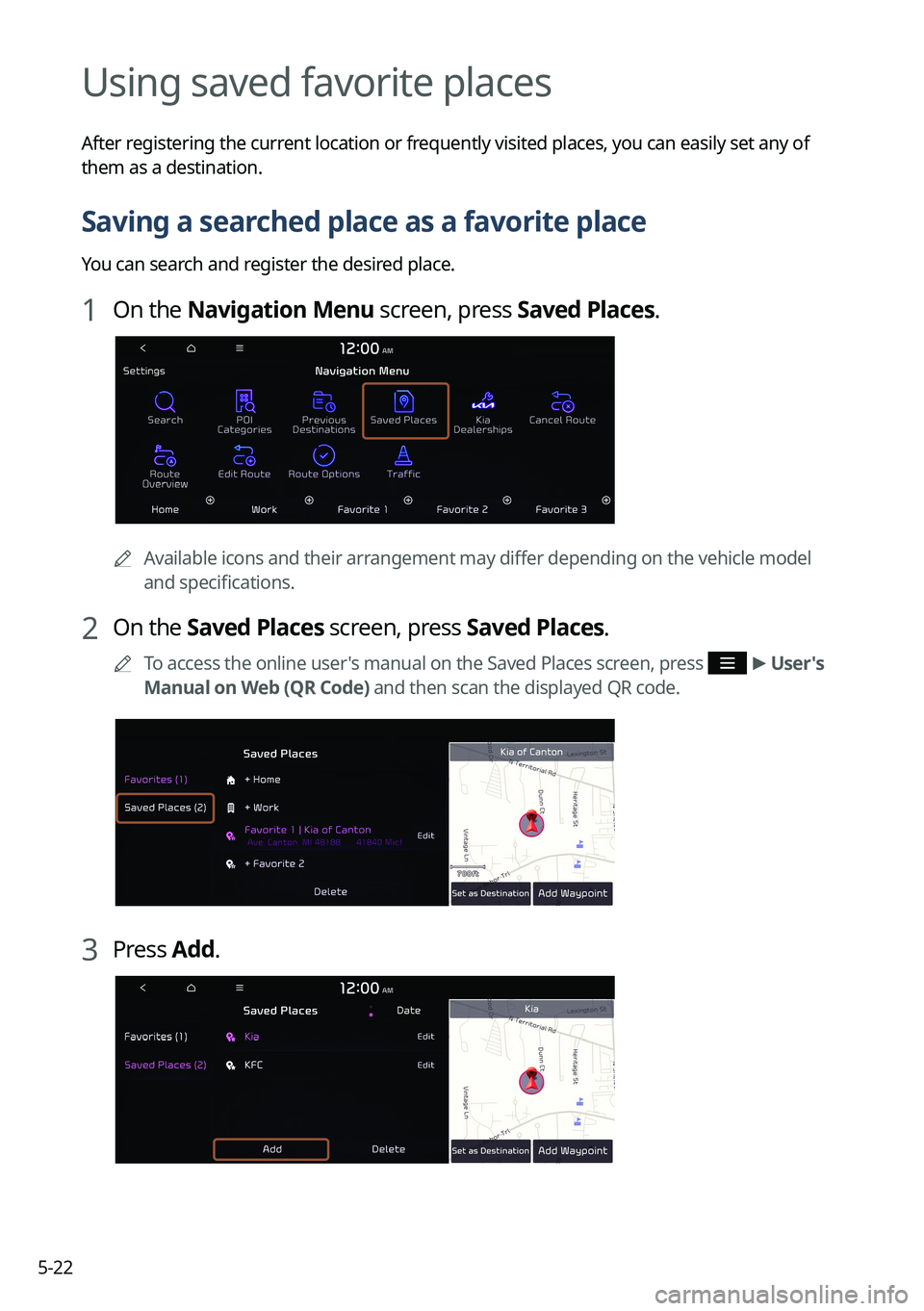 KIA SORENTO PHEV 2023 Navigation System Quick Reference Guide 5-22
Using saved favorite places
After registering the current location or frequently visited places, you can easily set any of
them as a destination.
Saving a searched place as a favorite place
You KIA SORENTO PHEV 2023 Navigation System Quick Reference Guide 5-22
Using saved favorite places
After registering the current location or frequently visited places, you can easily set any of
them as a destination.
Saving a searched place as a favorite place
You