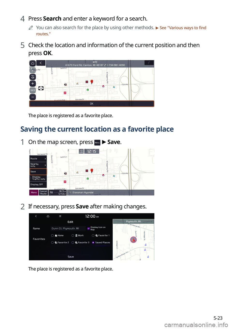 KIA SORENTO PHEV 2023 Navigation System Quick Reference Guide 5-23
4 Press Search and enter a keyword for a search.
A
You can also search for the place by using other methods. > See "Various ways to find
routes."
5 Check the location and information o KIA SORENTO PHEV 2023 Navigation System Quick Reference Guide 5-23
4 Press Search and enter a keyword for a search.
A
You can also search for the place by using other methods. > See "Various ways to find
routes."
5 Check the location and information o