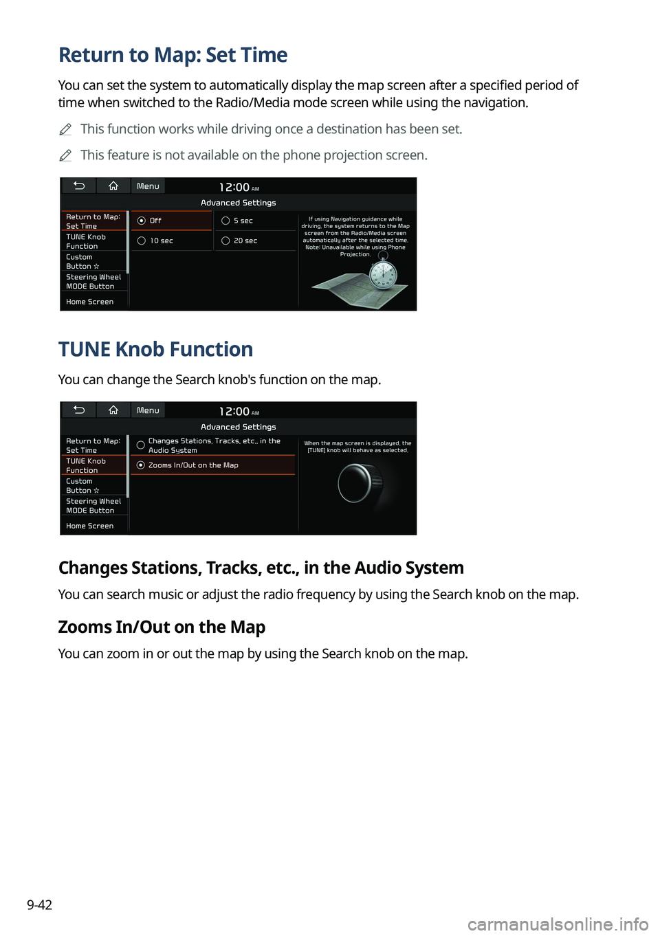 KIA SORENTO PHEV 2023 Navigation System Quick Reference Guide 9-42
Return to Map: Set Time
You can set the system to automatically display the map screen after a specified period of
time when switched to the Radio/Media mode screen while using the navigation.
KIA SORENTO PHEV 2023 Navigation System Quick Reference Guide 9-42
Return to Map: Set Time
You can set the system to automatically display the map screen after a specified period of
time when switched to the Radio/Media mode screen while using the navigation.