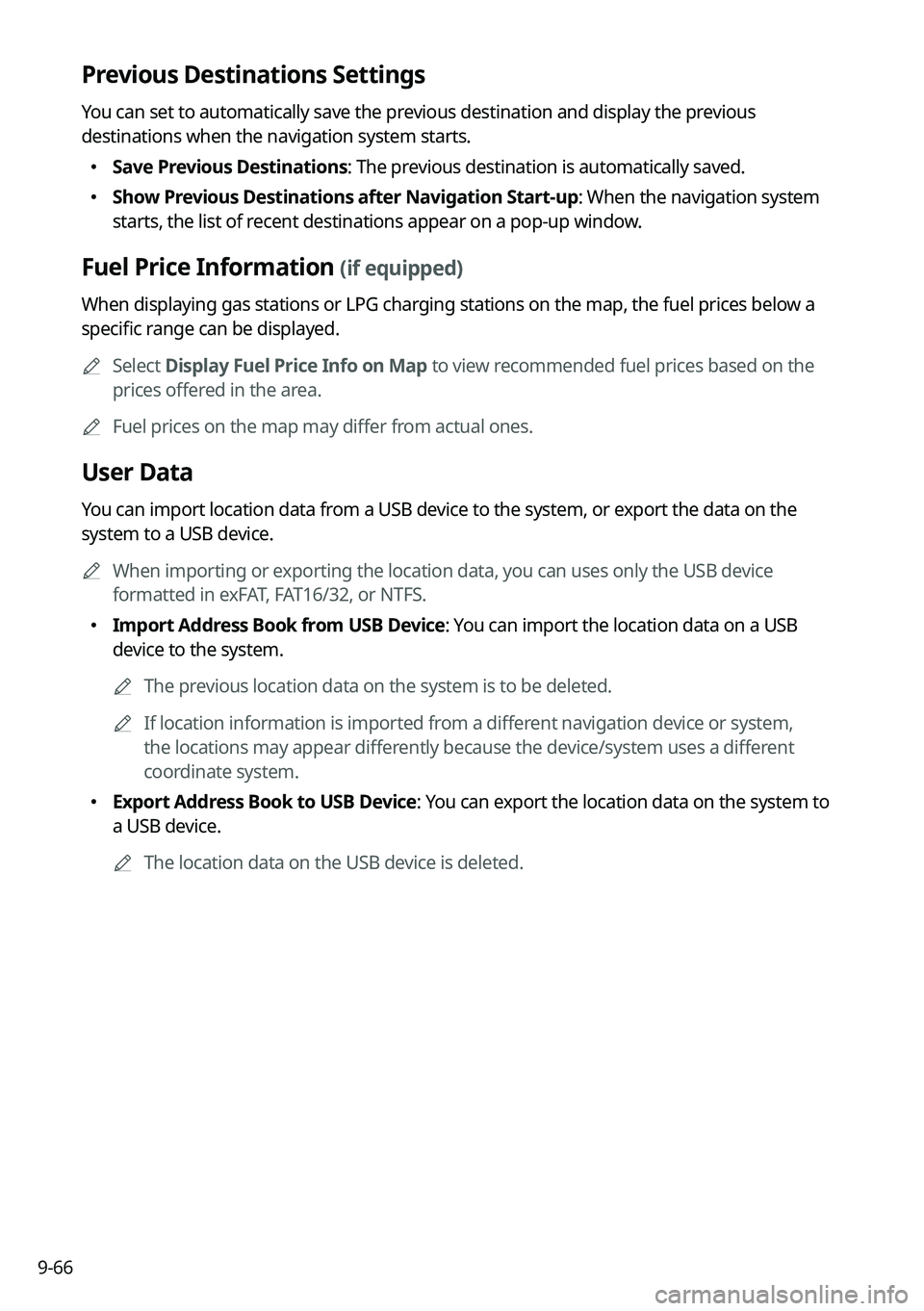 KIA SORENTO PHEV 2023 Navigation System Quick Reference Guide 9-66
Previous Destinations Settings
You can set to automatically save the previous destination and display the previous
destinations when the navigation system starts.
KIA SORENTO PHEV 2023 Navigation System Quick Reference Guide 9-66
Previous Destinations Settings
You can set to automatically save the previous destination and display the previous
destinations when the navigation system starts.