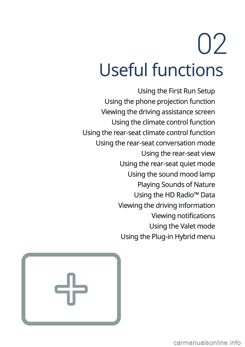 KIA SORENTO PHEV 2023 Navigation System Quick Reference Guide Useful functions
Using the First Run Setup
Using the phone projection function
Viewing the driving assistance screen Using the climate control function
Using the rear-seat climate control function Usi KIA SORENTO PHEV 2023 Navigation System Quick Reference Guide Useful functions
Using the First Run Setup
Using the phone projection function
Viewing the driving assistance screen Using the climate control function
Using the rear-seat climate control function Usi