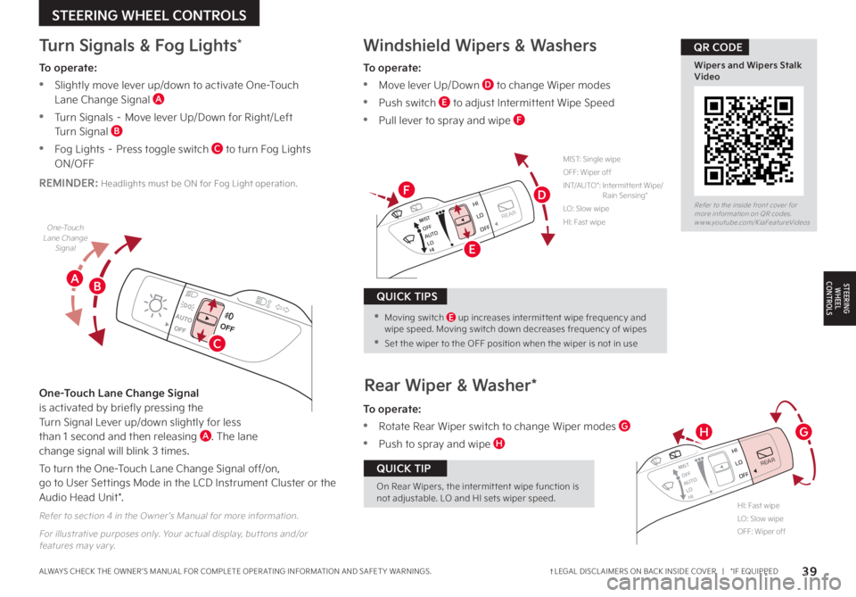 KIA SORENTO PHEV 2022 Features and Functions Guide To operate:
•Move lever Up/Down D to change Wiper modes
•Push switch E to adjust Intermittent Wipe Speed
•Pull lever to spray and wipe F
Windshield Wipers & Washers
MIST: Single wipeOFF: Wipe KIA SORENTO PHEV 2022 Features and Functions Guide To operate:
•Move lever Up/Down D to change Wiper modes
•Push switch E to adjust Intermittent Wipe Speed
•Pull lever to spray and wipe F
Windshield Wipers & Washers
MIST: Single wipeOFF: Wipe