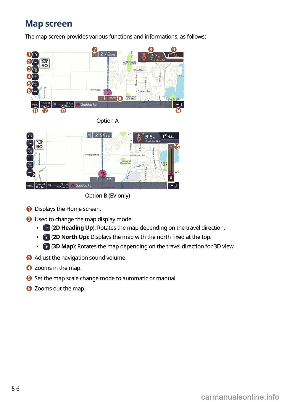 KIA SORENTO PHEV 2022 Navigation System Quick Reference Guide 5-6
Map screen
The map screen provides various functions and informations, as follows:
\037
\036\035
\034
\033
\032
\031
\030
\027
\026
\025\024\023
\022
Option A
o
\0002\000S\000W\000L\000R\000Q\000\ KIA SORENTO PHEV 2022 Navigation System Quick Reference Guide 5-6
Map screen
The map screen provides various functions and informations, as follows:
\037
\036\035
\034
\033
\032
\031
\030
\027
\026
\025\024\023
\022
Option A
o
\0002\000S\000W\000L\000R\000Q\000\