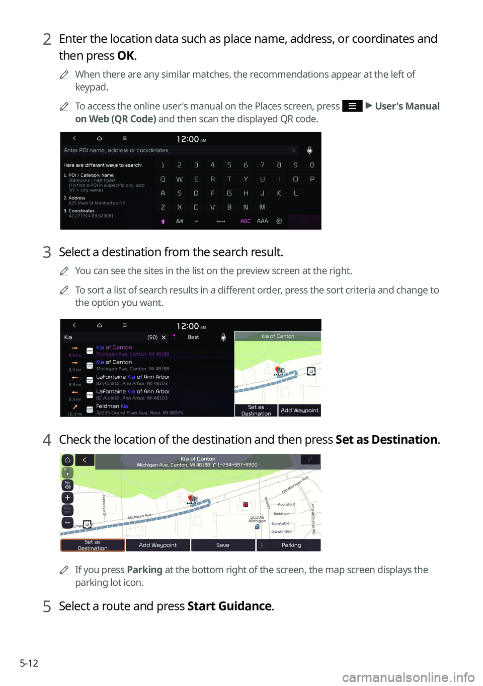 KIA SORENTO PHEV 2022 Navigation System Quick Reference Guide 5-12
2 Enter the location data such as place name, address, or coordinates and
then press OK.
0000
A
When there are any similar matches, the recommendations appear at the left of
keypad.
0000
A
To a KIA SORENTO PHEV 2022 Navigation System Quick Reference Guide 5-12
2 Enter the location data such as place name, address, or coordinates and
then press OK.
0000
A
When there are any similar matches, the recommendations appear at the left of
keypad.
0000
A
To a