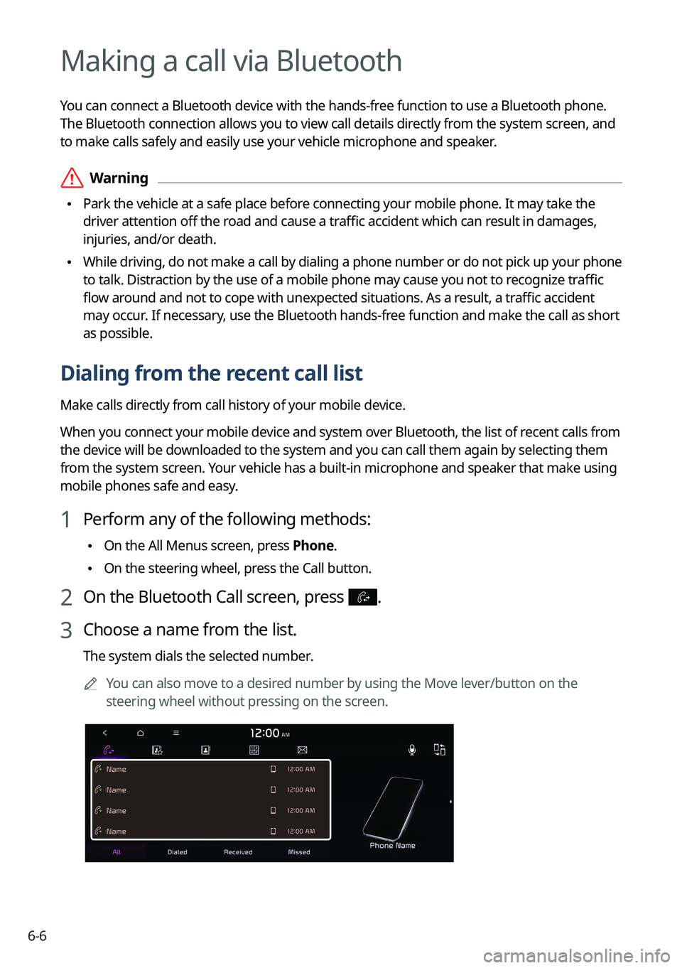 KIA SORENTO PHEV 2022  Navigation System Quick Reference Guide 6-6
Making a call via Bluetooth
You can connect a Bluetooth device with the hands-free function to use a Bluetooth phone. 
The Bluetooth connection allows you to view call details directly from the sy