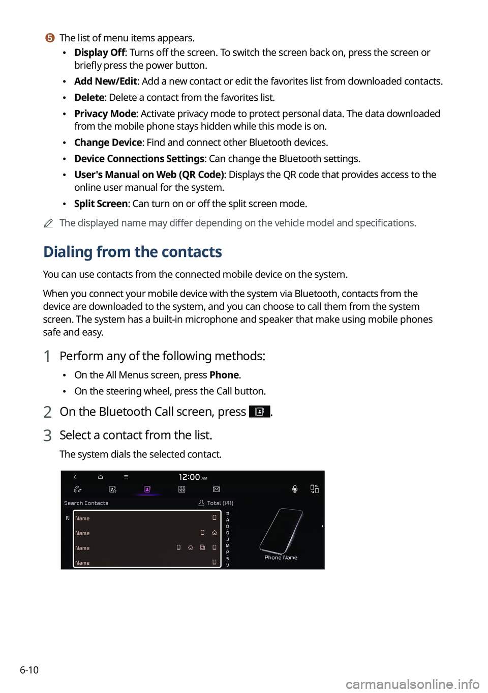 KIA SORENTO PHEV 2022 Navigation System Quick Reference Guide 6-10
e e The list of menu items appears.
\225Display Off: Turns off the screen. To switch the screen back on, press the screen or
briefly press the power button.
\225Add New/Edit: Add a new contact KIA SORENTO PHEV 2022 Navigation System Quick Reference Guide 6-10
e e The list of menu items appears.
\225Display Off: Turns off the screen. To switch the screen back on, press the screen or
briefly press the power button.
\225Add New/Edit: Add a new contact