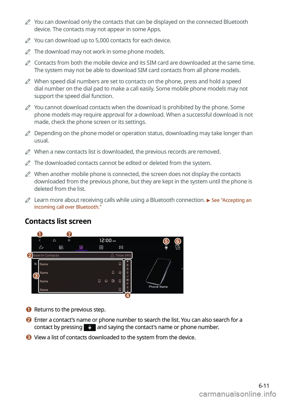 KIA SORENTO PHEV 2022 Navigation System Quick Reference Guide 6-11
0000
A
You can download only the contacts that can be displayed on the connected Bluetoot\
h
device. The contacts may not appear in some Apps.
0000
A
You can download up to 5,000 contacts for ea KIA SORENTO PHEV 2022 Navigation System Quick Reference Guide 6-11
0000
A
You can download only the contacts that can be displayed on the connected Bluetoot\
h
device. The contacts may not appear in some Apps.
0000
A
You can download up to 5,000 contacts for ea