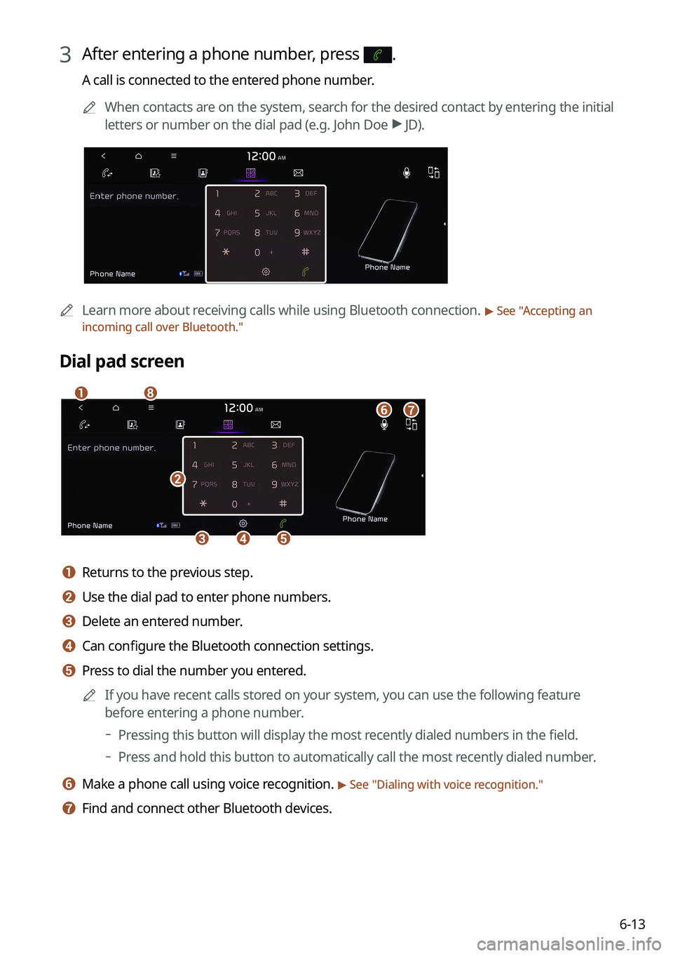 KIA SORENTO PHEV 2022 Navigation System Quick Reference Guide 6-13
3 After entering a phone number, press .
A call is connected to the entered phone number.0000
A
When contacts are on the system, search for the desired contact by entering the initial
letters or KIA SORENTO PHEV 2022 Navigation System Quick Reference Guide 6-13
3 After entering a phone number, press .
A call is connected to the entered phone number.0000
A
When contacts are on the system, search for the desired contact by entering the initial
letters or
