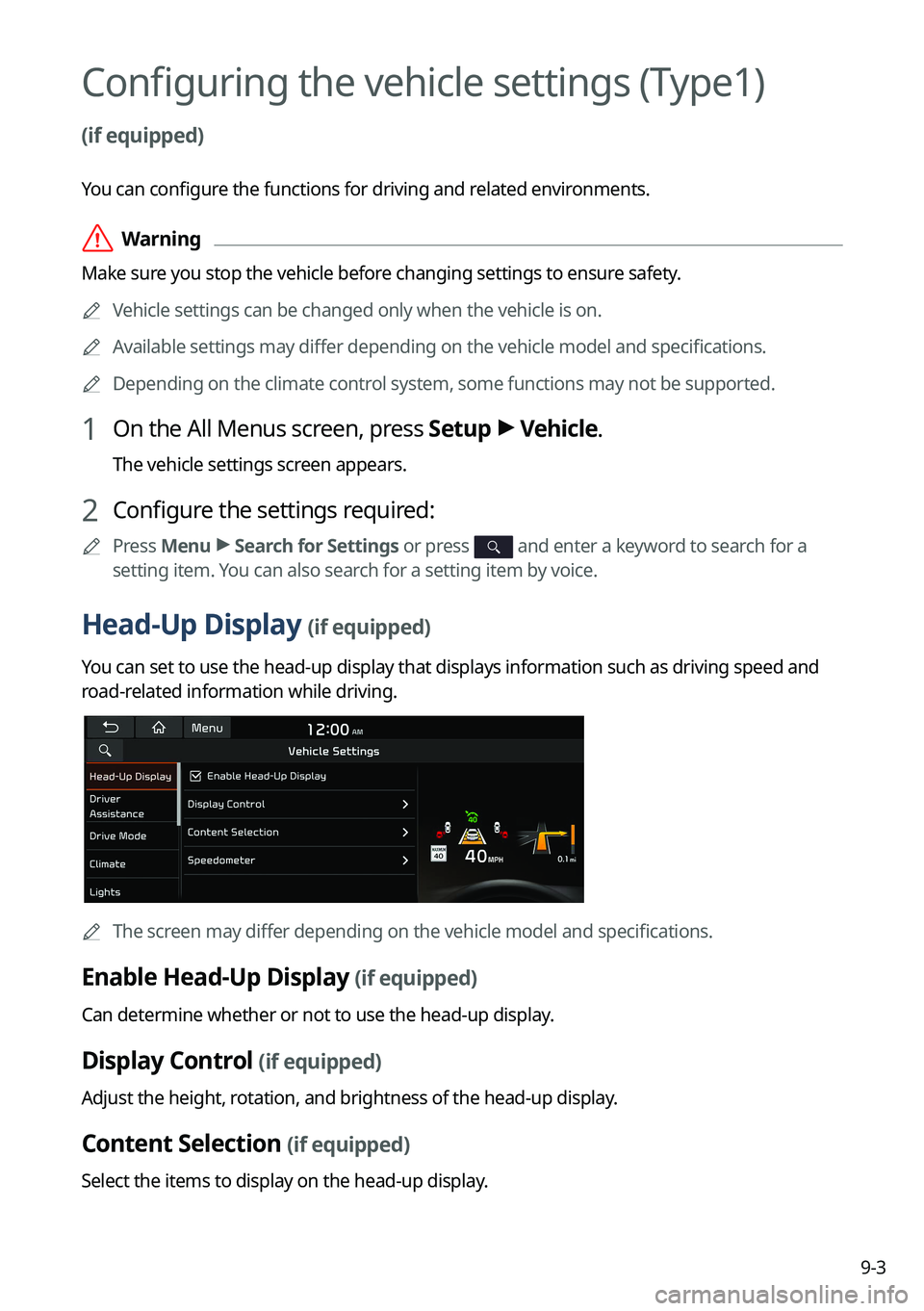 KIA SORENTO PHEV 2022 Navigation System Quick Reference Guide 9-3
Configuring the vehicle settings (Type1)
(if equipped)
You can configure the functions for driving and related environments.
\335Warning
Make sure you stop the vehicle before changing settings t KIA SORENTO PHEV 2022 Navigation System Quick Reference Guide 9-3
Configuring the vehicle settings (Type1)
(if equipped)
You can configure the functions for driving and related environments.
\335Warning
Make sure you stop the vehicle before changing settings t
