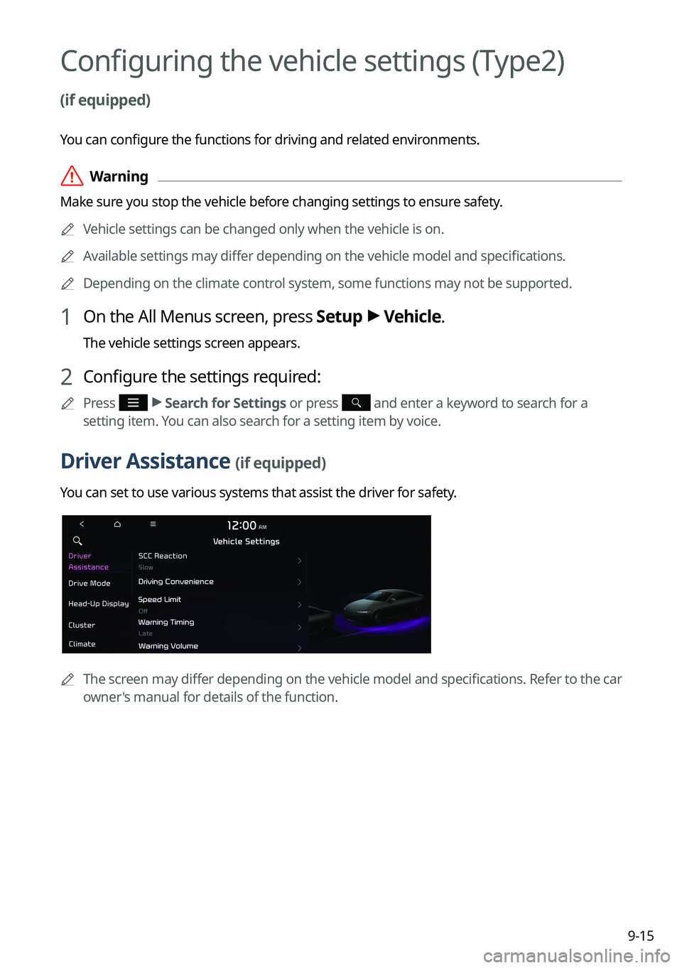 KIA SORENTO PHEV 2022 Navigation System Quick Reference Guide 9-15
Configuring the vehicle settings (Type2)
(if equipped)
You can configure the functions for driving and related environments.
\335Warning
Make sure you stop the vehicle before changing settings KIA SORENTO PHEV 2022 Navigation System Quick Reference Guide 9-15
Configuring the vehicle settings (Type2)
(if equipped)
You can configure the functions for driving and related environments.
\335Warning
Make sure you stop the vehicle before changing settings