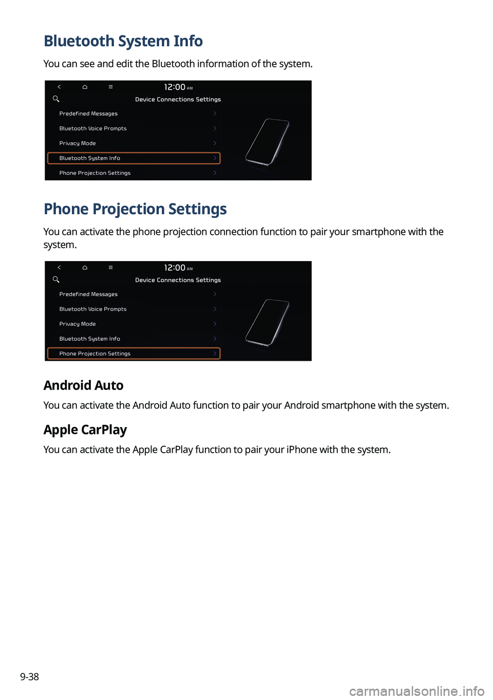 KIA SORENTO PHEV 2022 Navigation System Quick Reference Guide 9-38
Bluetooth System Info
You can see and edit the Bluetooth information of the system.
Phone Projection Settings
You can activate the phone projection connection function to pair your smartphone wit KIA SORENTO PHEV 2022 Navigation System Quick Reference Guide 9-38
Bluetooth System Info
You can see and edit the Bluetooth information of the system.
Phone Projection Settings
You can activate the phone projection connection function to pair your smartphone wit