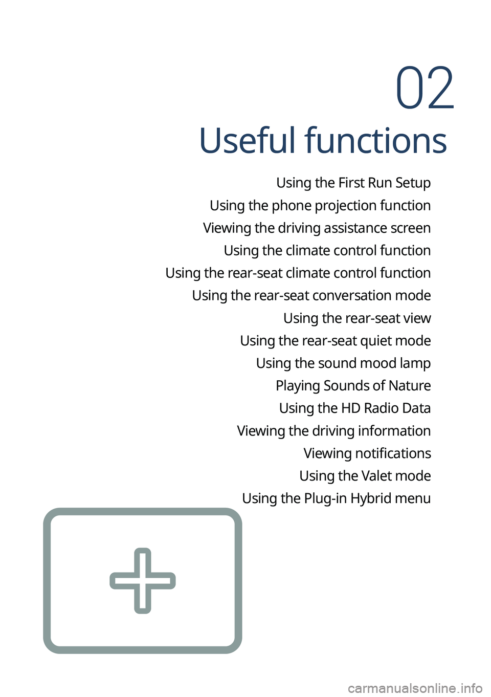 KIA SORENTO PHEV 2022 Navigation System Quick Reference Guide Useful functions
Using the First Run Setup
Using the phone projection function
Viewing the driving assistance screen Using the climate control function
Using the rear-seat climate control function Usi KIA SORENTO PHEV 2022 Navigation System Quick Reference Guide Useful functions
Using the First Run Setup
Using the phone projection function
Viewing the driving assistance screen Using the climate control function
Using the rear-seat climate control function Usi