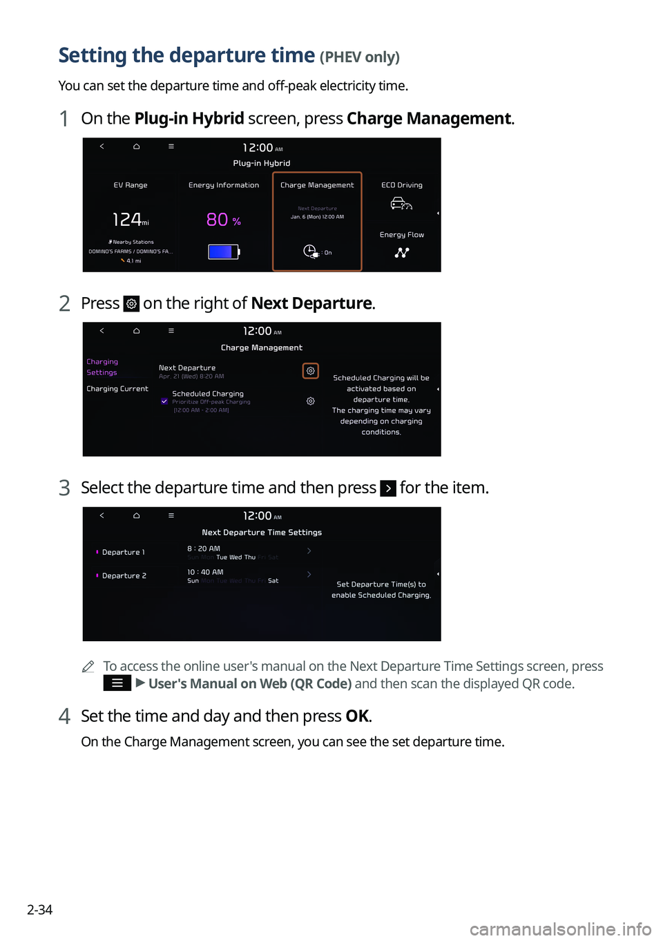 KIA SORENTO PHEV 2022  Navigation System Quick Reference Guide 2-34
Setting the departure time (PHEV only)
You can set the departure time and off-peak electricity time.
1 On the Plug-in Hybrid screen, press Charge Management.
2 Press  on the right of Next Departu