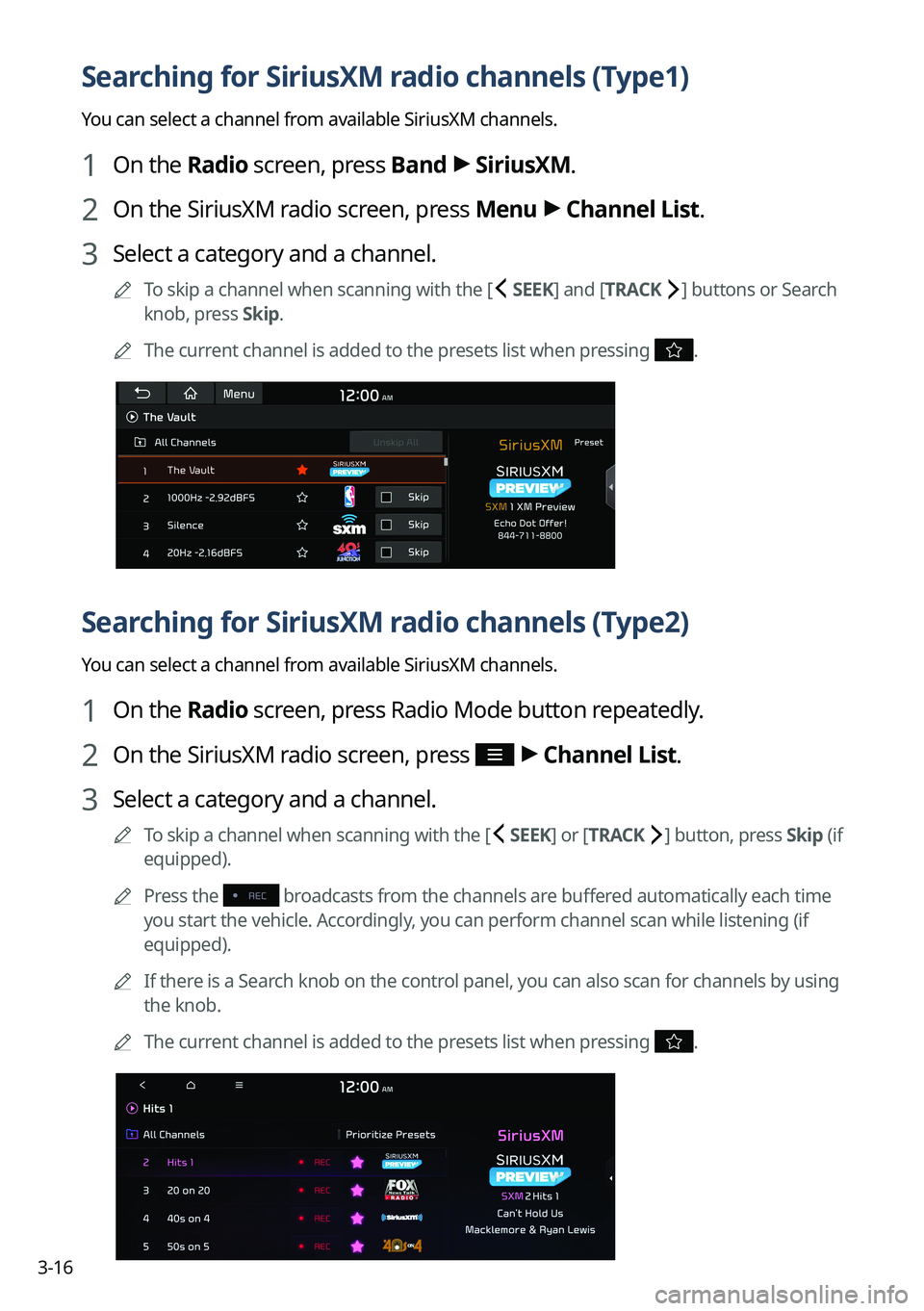 KIA SORENTO PHEV 2022 Navigation System Quick Reference Guide 3-16
Searching for SiriusXM radio channels (Type1)
You can select a channel from available SiriusXM channels.
1 On the Radio screen, press Band >
SiriusXM.
2 On the SiriusXM radio screen, press Menu KIA SORENTO PHEV 2022 Navigation System Quick Reference Guide 3-16
Searching for SiriusXM radio channels (Type1)
You can select a channel from available SiriusXM channels.
1 On the Radio screen, press Band >
SiriusXM.
2 On the SiriusXM radio screen, press Menu