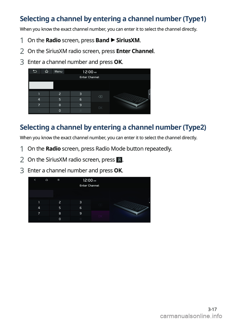 KIA SORENTO PHEV 2022 Navigation System Quick Reference Guide 3-17
Selecting a channel by entering a channel number (Type1)
When you know the exact channel number, you can enter it to select the channel directly.
1 On the Radio screen, press Band >
SiriusXM.
2 KIA SORENTO PHEV 2022 Navigation System Quick Reference Guide 3-17
Selecting a channel by entering a channel number (Type1)
When you know the exact channel number, you can enter it to select the channel directly.
1 On the Radio screen, press Band >
SiriusXM.
2