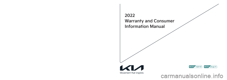 KIA SORENTO PHEV 2022  Warranty and Consumer Information Guide Printing : June. 23, 2021
Publication No.: UM 170 PS 001
Printed in Korea
2022
Warranty and Consumer
Information Manual
22MY HEV & PHEV(Cover, �2).indd   1-32021-06-23   �� 2:48:12 