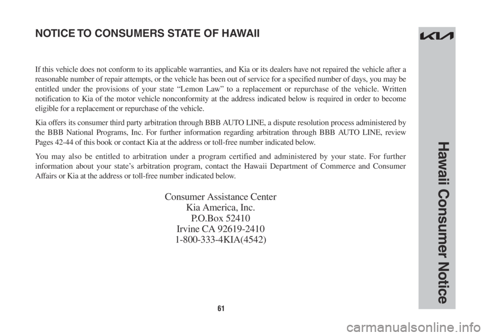 KIA SORENTO PHEV 2022  Warranty and Consumer Information Guide 61
Hawaii Consumer Notice
If this vehicle does not conform to its applicable warranties, and Kia or its dealers have not repaired the vehicle after a 
reasonable number of repair attempts, or the vehi