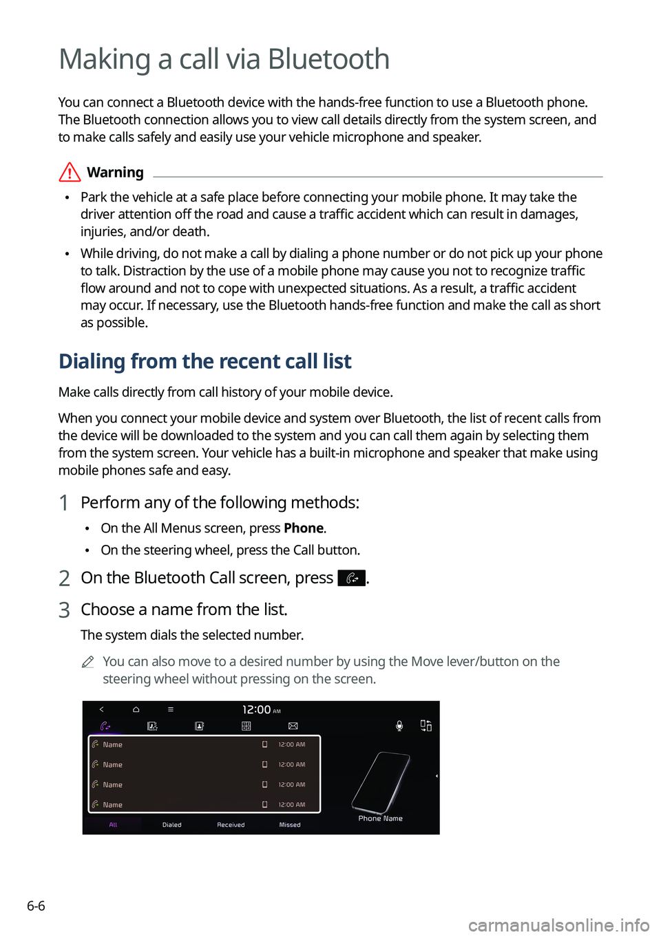 KIA SORENTO HYBRID 2022  Navigation System Quick Reference Guide 6-6
Making a call via Bluetooth
You can connect a Bluetooth device with the hands-free function to use a Bluetooth phone. 
The Bluetooth connection allows you to view call details directly from the sy