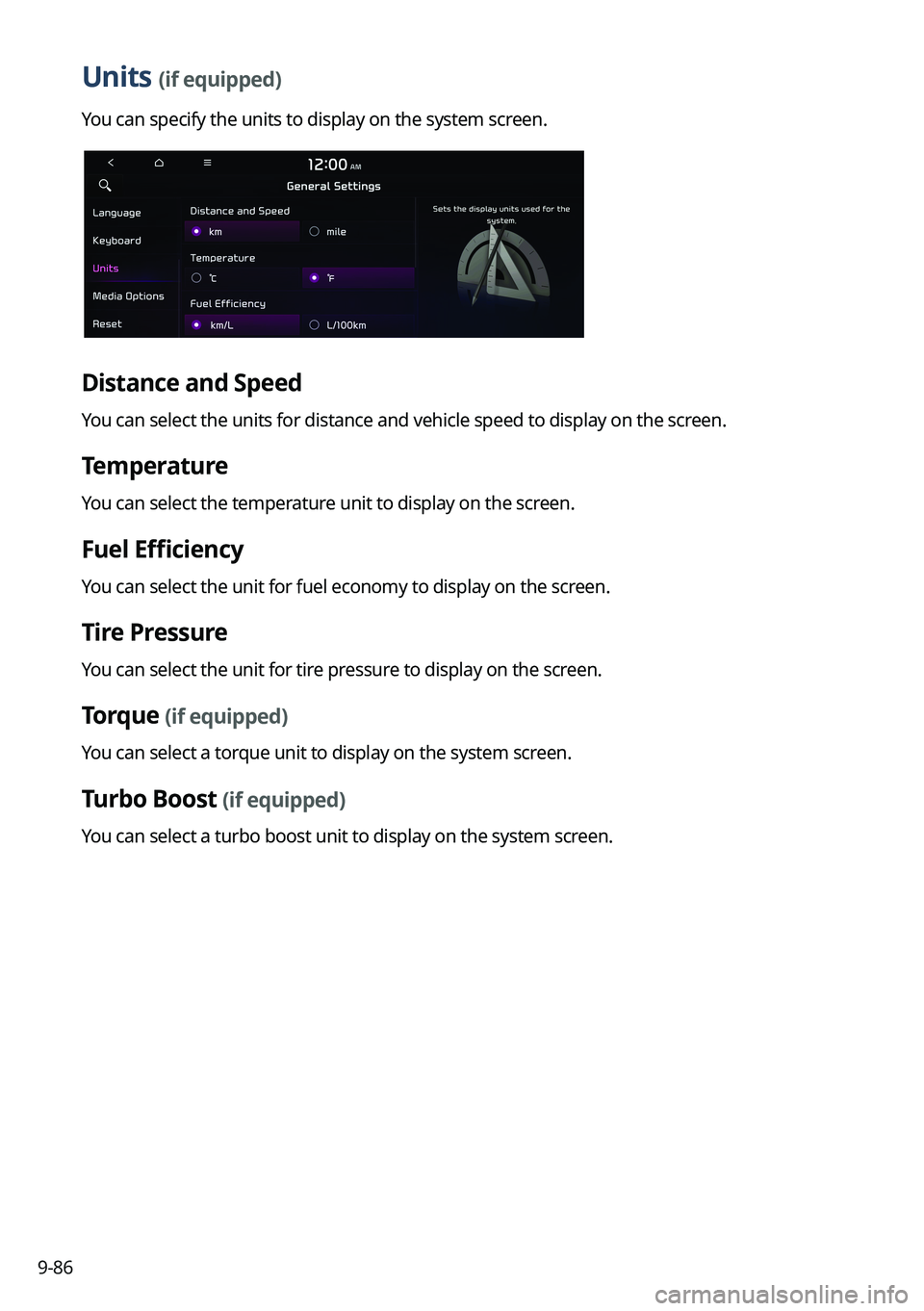 KIA SORENTO HYBRID 2022 Navigation System Quick Reference Guide 9-86
Units (if equipped)
You can specify the units to display on the system screen.
Distance and Speed
You can select the units for distance and vehicle speed to display on the screen.
Temperature
You KIA SORENTO HYBRID 2022 Navigation System Quick Reference Guide 9-86
Units (if equipped)
You can specify the units to display on the system screen.
Distance and Speed
You can select the units for distance and vehicle speed to display on the screen.
Temperature
You