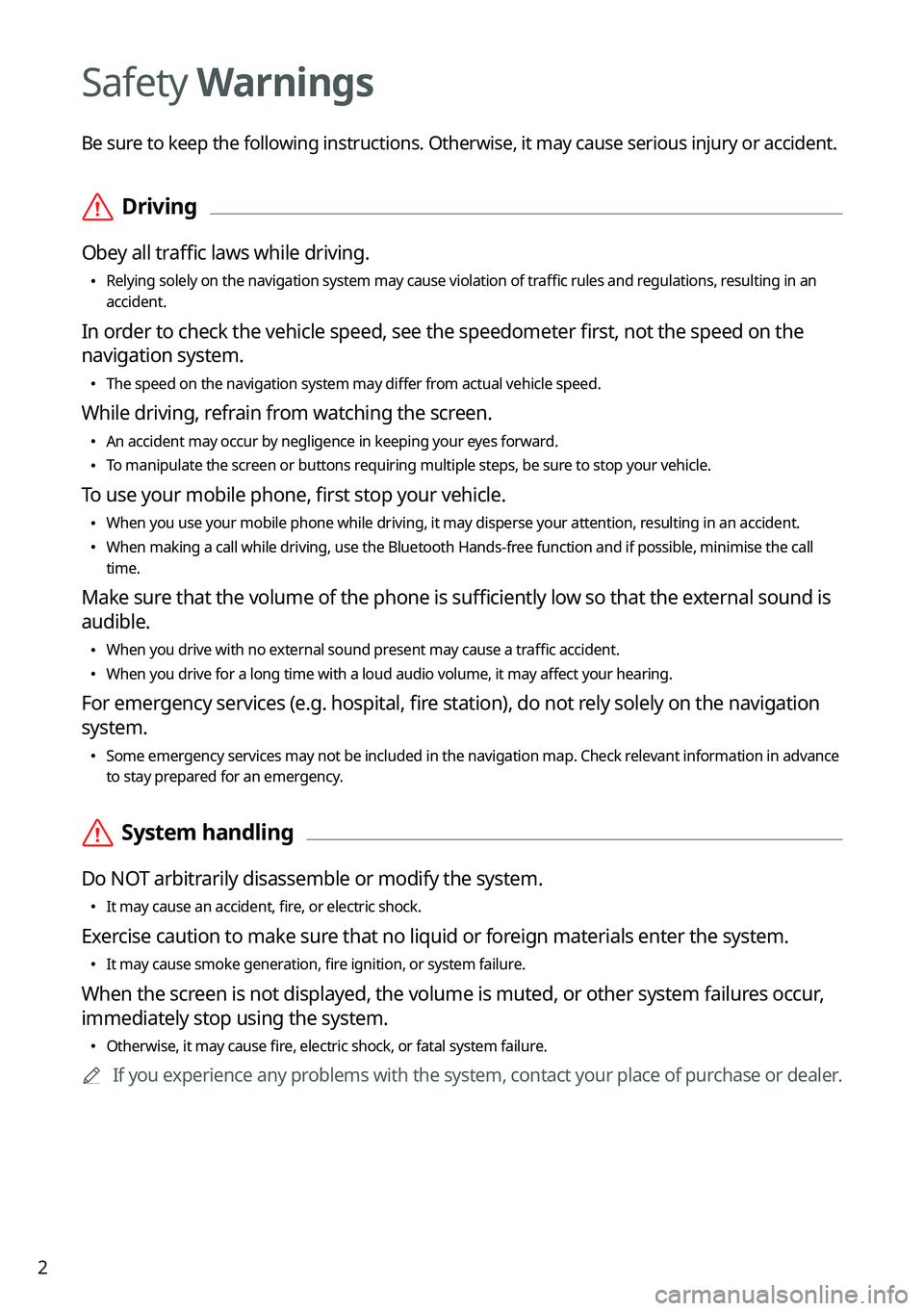 KIA SORENTO HYBRID 2022 Navigation System Quick Reference Guide 2
Safety Warnings
Be sure to keep the following instructions. Otherwise, it may cause serious injury or accident.
\335Driving
Obey all traffic laws while driving.
\225
Relying solely on the navigati KIA SORENTO HYBRID 2022 Navigation System Quick Reference Guide 2
Safety Warnings
Be sure to keep the following instructions. Otherwise, it may cause serious injury or accident.
\335Driving
Obey all traffic laws while driving.
\225
Relying solely on the navigati