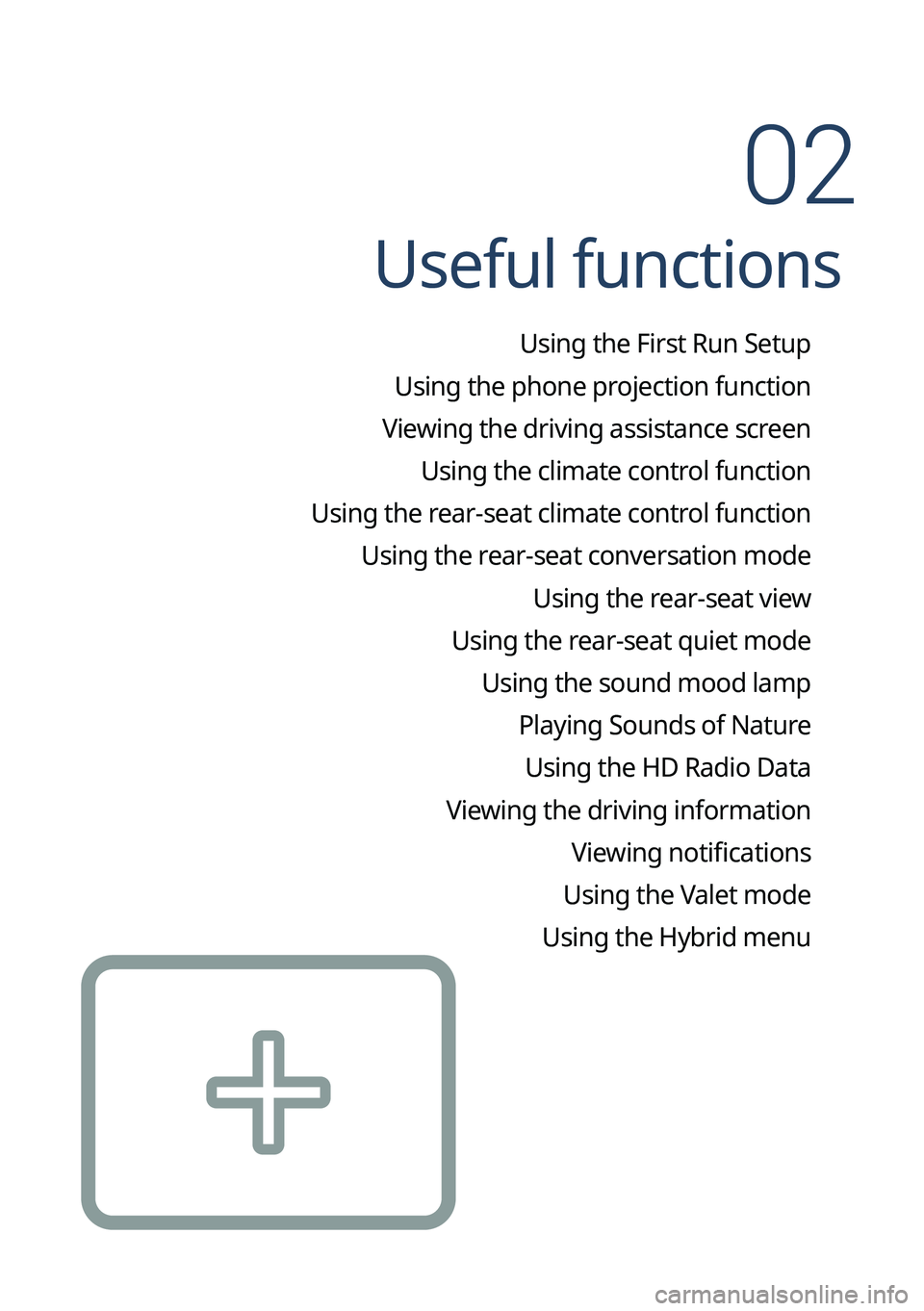 KIA SORENTO HYBRID 2022 Navigation System Quick Reference Guide Useful functions
Using the First Run Setup
Using the phone projection function
Viewing the driving assistance screen Using the climate control function
Using the rear-seat climate control function Us KIA SORENTO HYBRID 2022 Navigation System Quick Reference Guide Useful functions
Using the First Run Setup
Using the phone projection function
Viewing the driving assistance screen Using the climate control function
Using the rear-seat climate control function Us